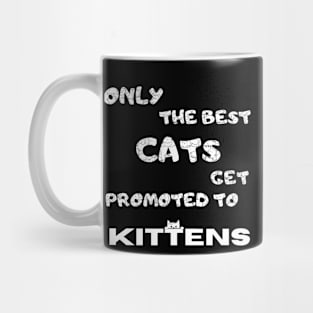 Only the best cats get promoted to kittens Funny Mug